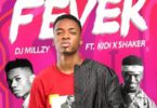 DJ Millzy – Fever Ft KiDi & Shaker (Prod. by DatBeatGod)