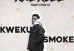 Kweku Smoke – kwekuee mp3 download