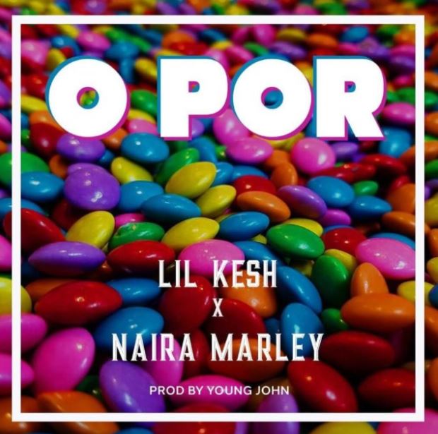 Lil Kesh – O Por Ft Naira Marley