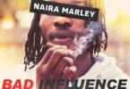 Naira Marley – Bad Influence mp3 download