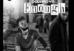 Ogidi Brown – Enough mp3 download (Prod. by Chensee Beatz)