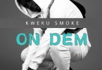 Kweku Smoke – On Dem mp3 download