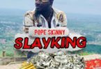 Pope Skinny – Slay King mp3 download