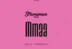 Strongman – Mmaa mp3 download (Prod. by Tubhani Muzik)