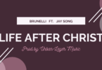 Brunelli – Life After Christ Ft Jay Song