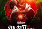 Gallaxy – Mi Ni Woaa mp3 download (Prod. by MOG Beatz)