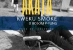 Kweku Smoke x Bosom P-Yung – Akata mp3 download (Prod. by Phredxter)