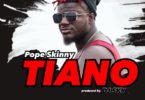 Pope Skinny – Tiano mp3 download