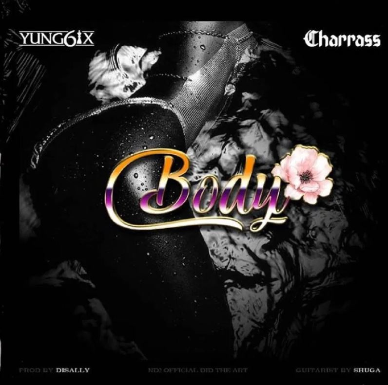 Yung6ix – Body Ft Charass mp3 download