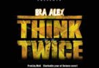 Bra Alex – Think Twice (Sarkodie Year Of Return Cover) mp3 download
