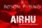 Kweku Smoke x Bosom P-Yung – Airhu mp3 download