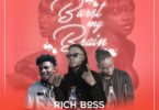 Rich Boss – Burst My Brain Ft GunnyBoy x DinaBwoy mp3 download