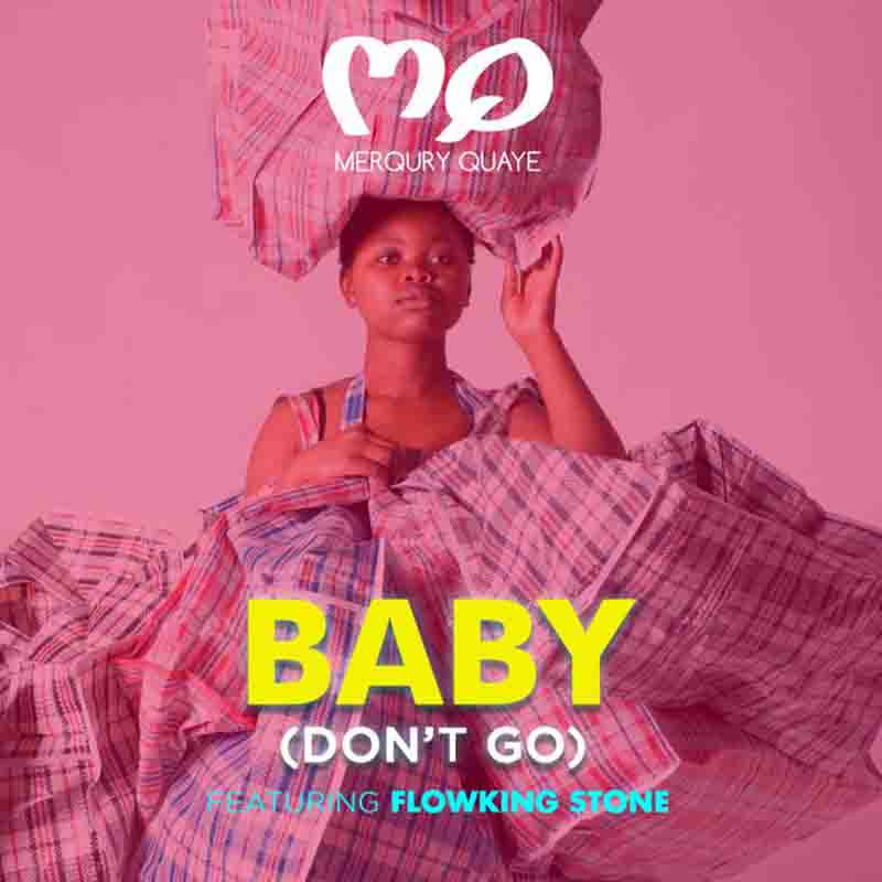 Merqury Quaye – Baby Don’t Go Ft FlowKing Stone mp3 download