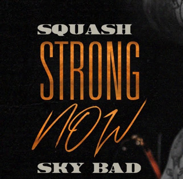 squash strong now ft sky bad, squash strong now