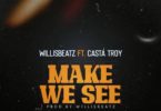 WillisBeatz – Make We See Ft Casta Troy mp3 download