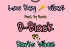 D-Black – Low Key Vibes Ft Darkovibes & Dahlin Gage mp3 download