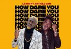 Lilwin – How Dare You Ft Article Wan mp3 download