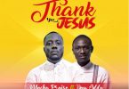 Macho Praise Ft Dan Addo – Thank You Jesus mp3 download