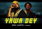 Knii Lante – Yawa Dey Ft Fameye mp3 download