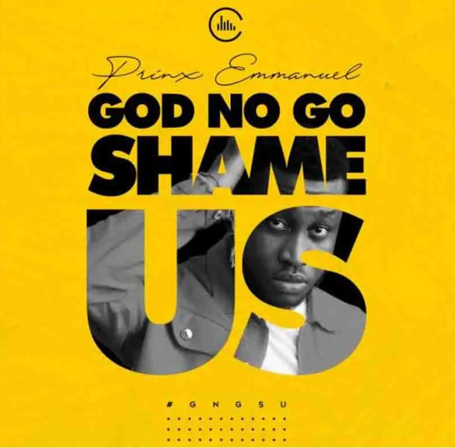 Prinx Emmanuel - God No Go Shame Us mp3 download