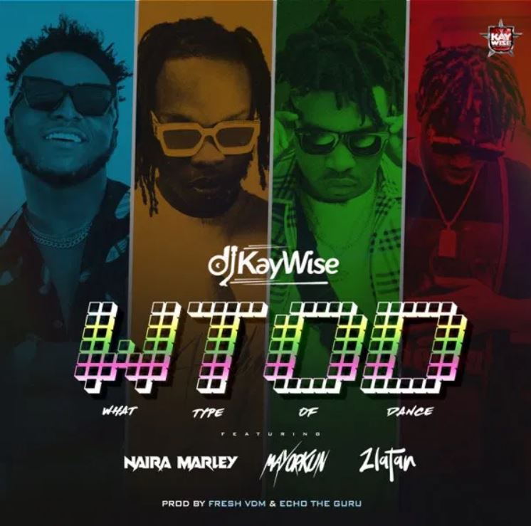 DJ Kaywise – What Type of Dance Ft Mayorkun x Naira Marley & Zlatan