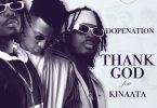 DopeNation - Thank God Ft Kofi Kinaata