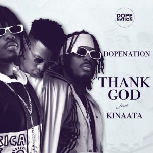 DopeNation - Thank God Ft Kofi Kinaata