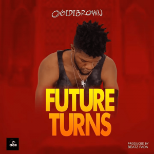Ogidi Brown - Future Turns (Prod. by Beatz Fada)