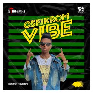 Strongman - Oseikrom Vibe (Prod. by Tubhani Muzik)
