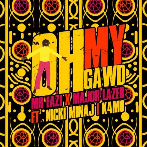 Mr Eazi & Major Lazer - Oh My Gawd Ft Nicki Minaj & K4mo