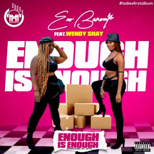 Eno Barony - Enough Is Enough Ft Wendy Shay (Prod. by Apya)