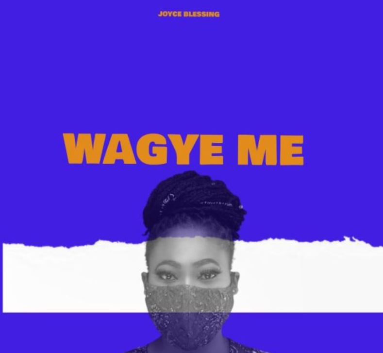 Joyce Blessing – Wagye Me