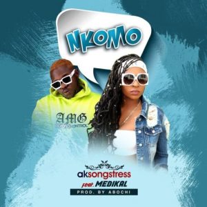 Ak Songstress - Nkomo Ft Medikal (Prod. by Abochi)