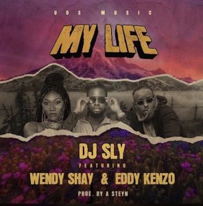 DJ Sly - My Life Ft Wendy Shay & Eddy Kenzo