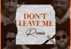 Josh2funny - Don't Leave Me (Remix) Ft Falz, Vector & Magnito