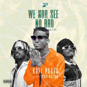 Kofi Pages – We Nor See No Bro Ft Dopenation