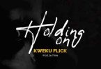 Kweku Flick – Holding On