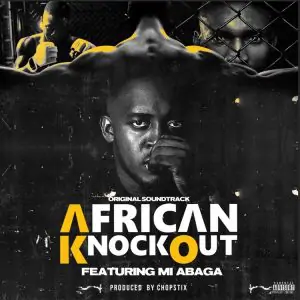 M.I Abaga – African Knockout (Prod. by Chopstix)