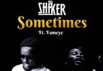 Shaker - Sometimes Ft Fameye