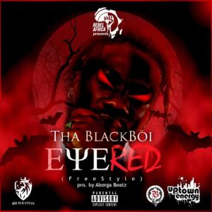 Tha Blackboi – Eye Red (Prod. By Aborga Beatz)