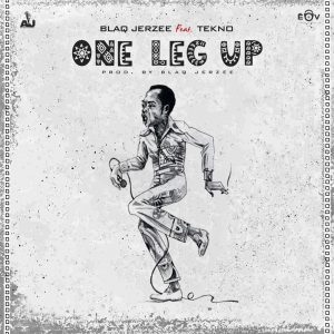 Blaq Jerzee – One Leg Up Ft. Tekno (Prod. by Blaq Jerzee)