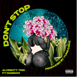 Almighty Trei - Don't Stop Ft Magnom (Prod. by Yung D3mz)