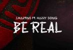 J Martins - Be Real Ft Harry Song