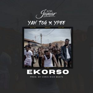 Kofi Jamar - Ekorso Ft Yaw Tog x Ypee (Prod. By Chris Rich Beat)