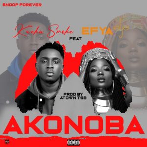 Kweku Smoke - Akonoba ft Efya (Prod. by Atown TSB)