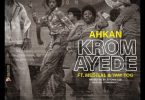 Ahkan – Krom Ayede ft. Medikal & Yaw Tog (Prod by Atown TSB)