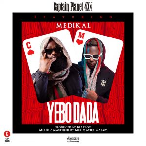 Captain Planet (4x4) - Yebo Dada ft Medikal (Prod. by Beat Boss)