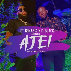D-Black- Ajei ft. O.T. Genasis & DopeNation (Prod. By WillisBeatz)