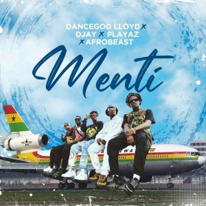 Dancegod Lloyd – Menti Ft D Jay, Playaz & Afrobeast