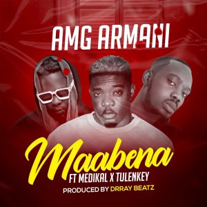 Amg Armani - Maabena ft Medikal x Tulenkey (Prod. by Drray Beatz)